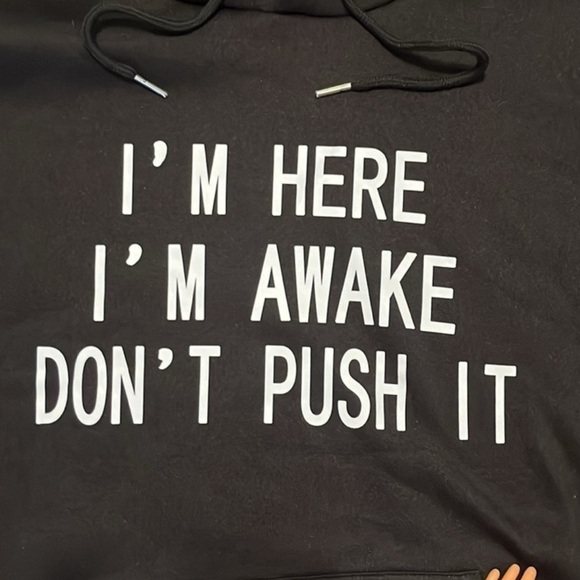 I’m Here. I’m Awake. Don’t Push It. Black Hoodie - Picture 4 of 14